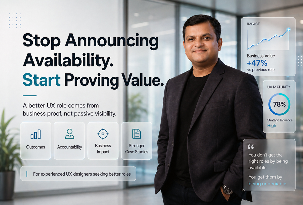 If You Want a Better UX Role, Stop Announcing Availability and Start Proving Value